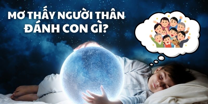 mơ thấy người thân đánh con gì